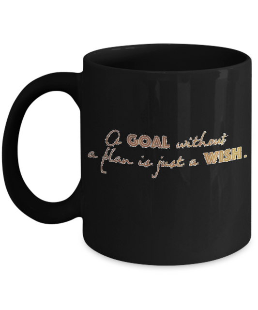 Positive mugs , Goal without a plan is just a wish - Black Coffee Mug Tea Cup 11 oz Gift