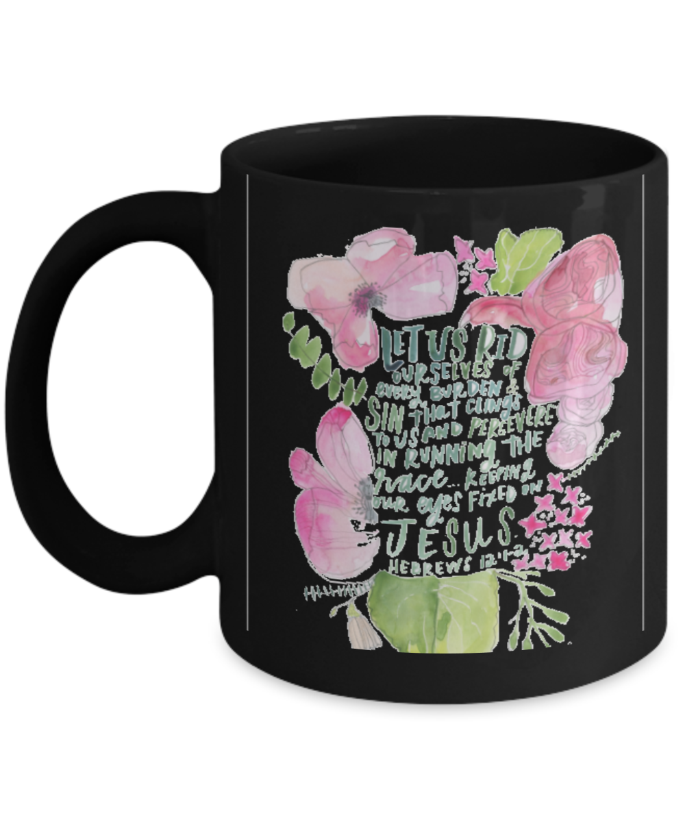 Scripture mugs for women , Rid ourselves of every burden - Black Coffee Mug Tea Cup 11 oz Gift
