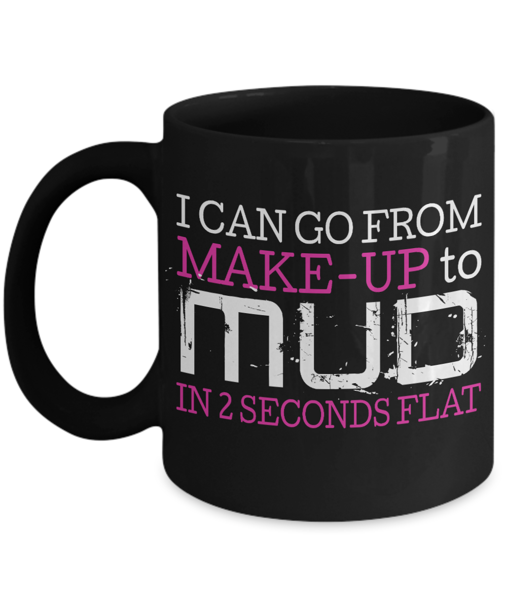 Make Up Quote Coffee Mug, I Can Go From Make Up To Mud In 2 Seconds Flat-Black Porcelain Coffee Mug 11 oz For Daughter,Teen,Women, Girlfriend
