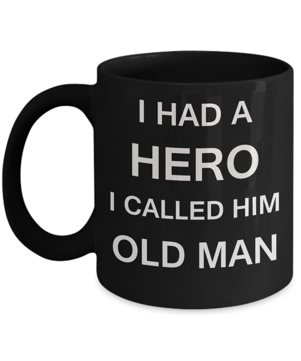 Sympathy gifts for loss of father - I Had a Hero I called him Old Man - Black Porcelain Coffee Cup,Premium 11 oz Funny Mugs Black coffee cup Gifts Idea