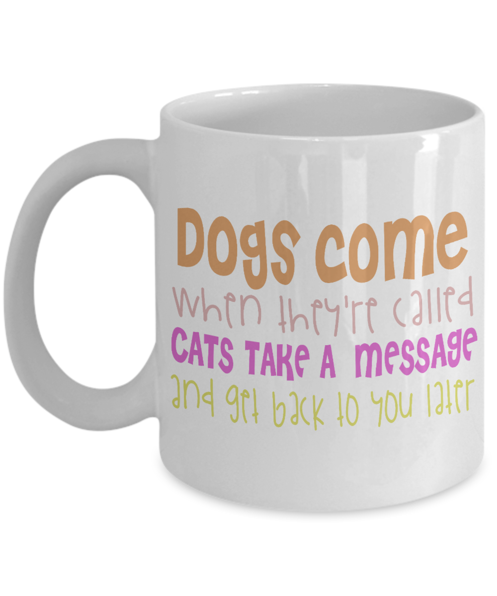 Catmom Coffee Mug, Dogs Come When They're Called Cats Take A Massage And Get Back To You Later-White Porcelain Coffee Mug 11 Oz