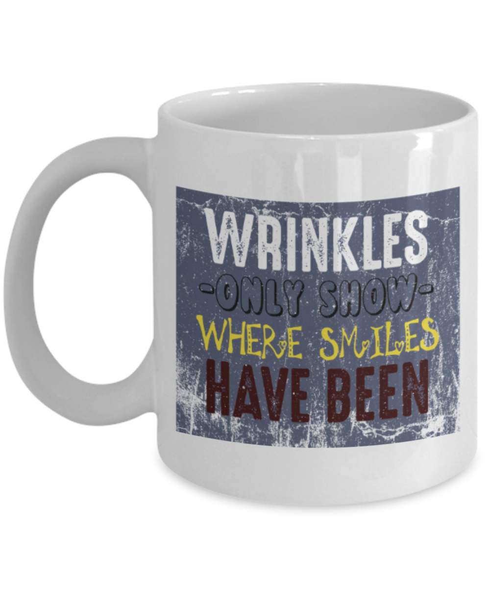 Wrinkles only show where smiles have been - Funny White Porcelain Coffee 11 oz