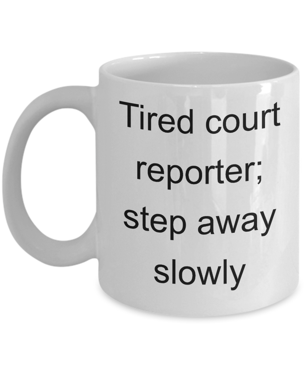 Court Reporter Coffee Mug ,Tired court reporter;step away slowly-White Coffee Mug 11 oz