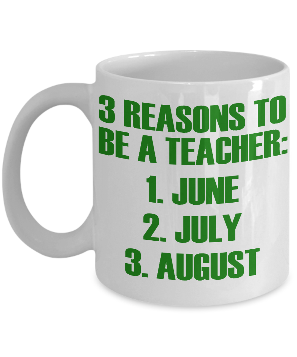 Teacher Coffee Mug, 3 Reasons To Be A Teacher June, July, August-White Porcelain Coffee Mug 11 oz For Teacher, Student, Mom,Dad