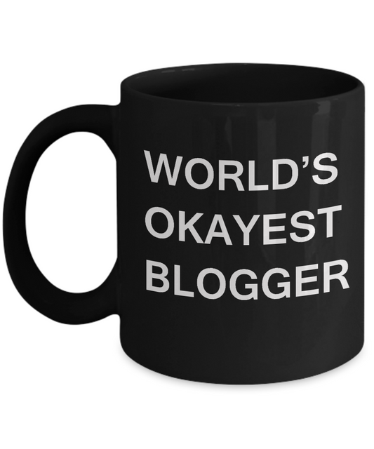 Funny Mug - World's Okayest Blogger - Porcelain Black coffee mugs 11 oz