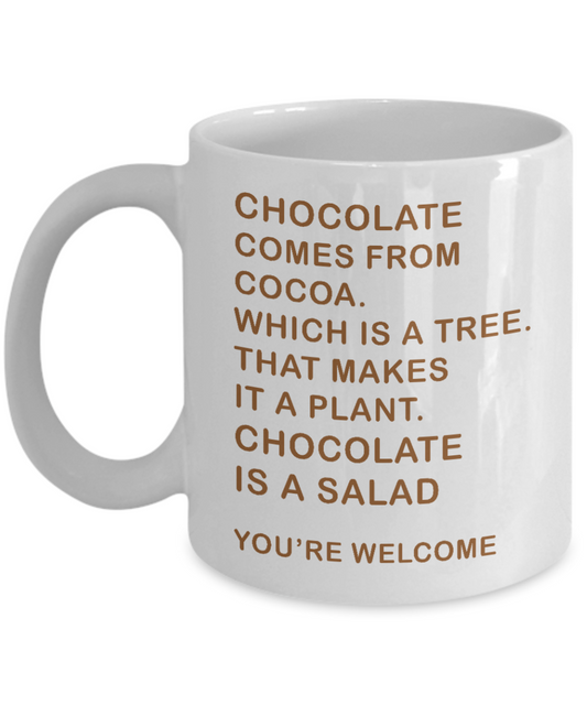 Chocolate Lover Coffee Mug,Chocolate Comes From Cocoa, Chocolate Is a Salad-White Porcelain Coffee Mug 11 oz
