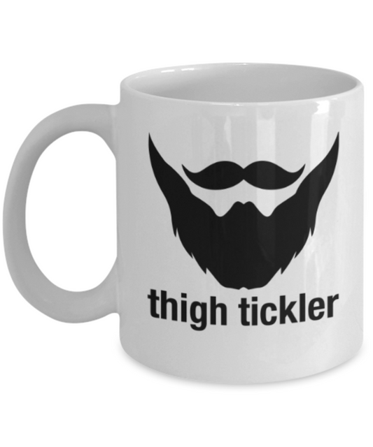 Funny coffee mugs , Thigh tickler - White Coffee Mug Porcelain Tea Cup 11 oz - Great Gift