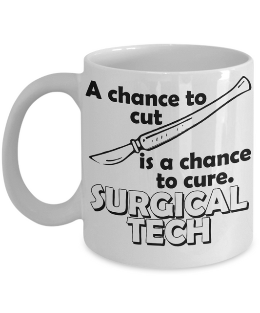 Surgeon Gift Coffee mug, Surgical Tech- A Chance To Cut Is A Chance To Cure -White Porcelain Coffee Mug 11 oz For Surgeon, Nurse, Medical, Graduate,Doctor