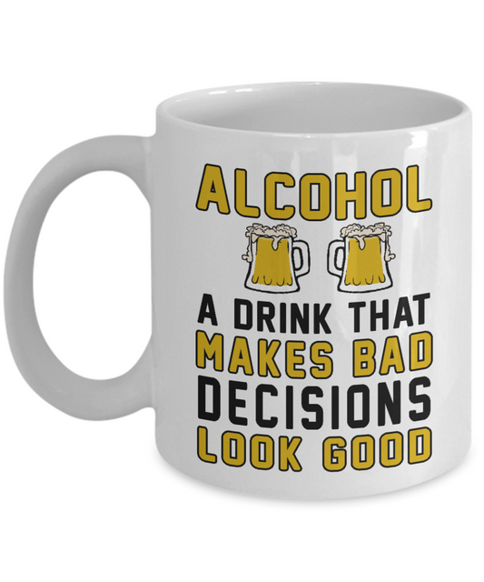 Might Be Coffee or Alcohol Coffee Mug, Alcohol A Drink That Makes Bad Decisions Look Good-White Porcelain Coffee Mug 11 oz
