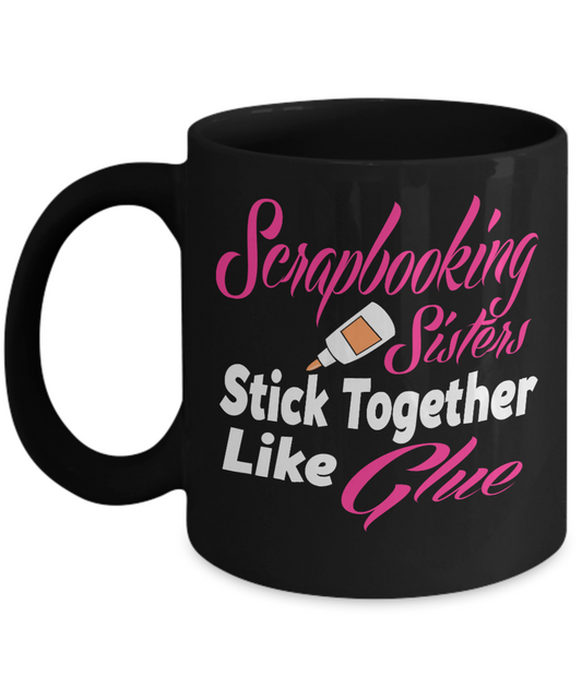 Scrapbooking Sisters - Funny Black Porcelain Coffee Mug Cute Ceramic Cup 11 oz
