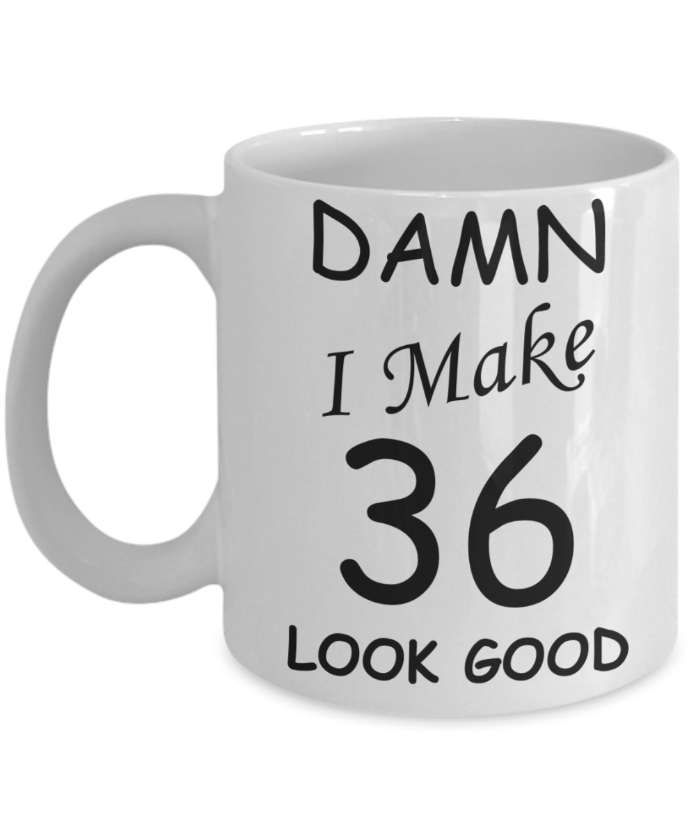36th birthday gifts for men/women - Damn I Make 36 Look Good, Born In 1984 Birthday Mugs - Funny White Porcelain Coffee 11 oz