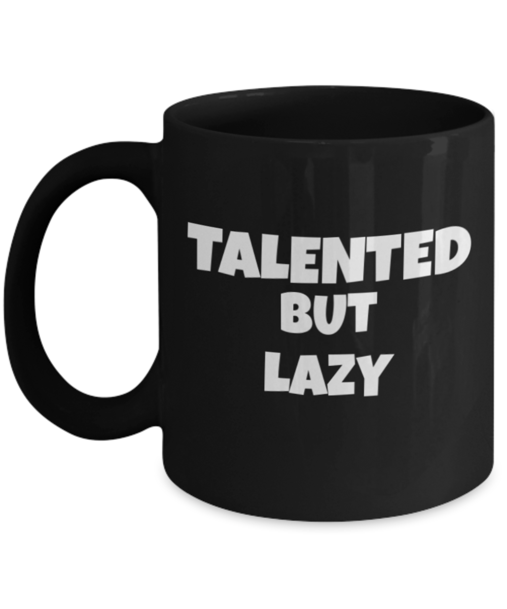 Mr lazy mug, Talented but lazy  - Black Porcelain Coffee 11 oz