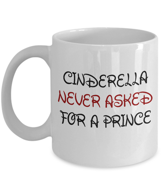 Cute Princess Coffee Mug, Cinderella Never Asked For A Prince-White Porcelain Coffee Mug 11 oz For Daughter,Teen,Women, Girlfriend