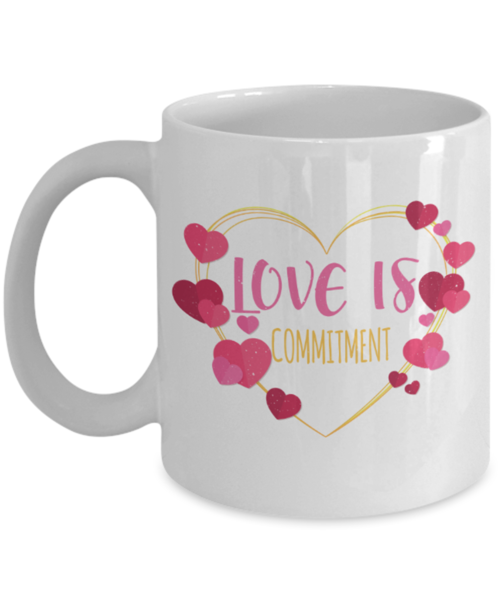 Love is commitment - Funny White Porcelain Coffee 11 oz