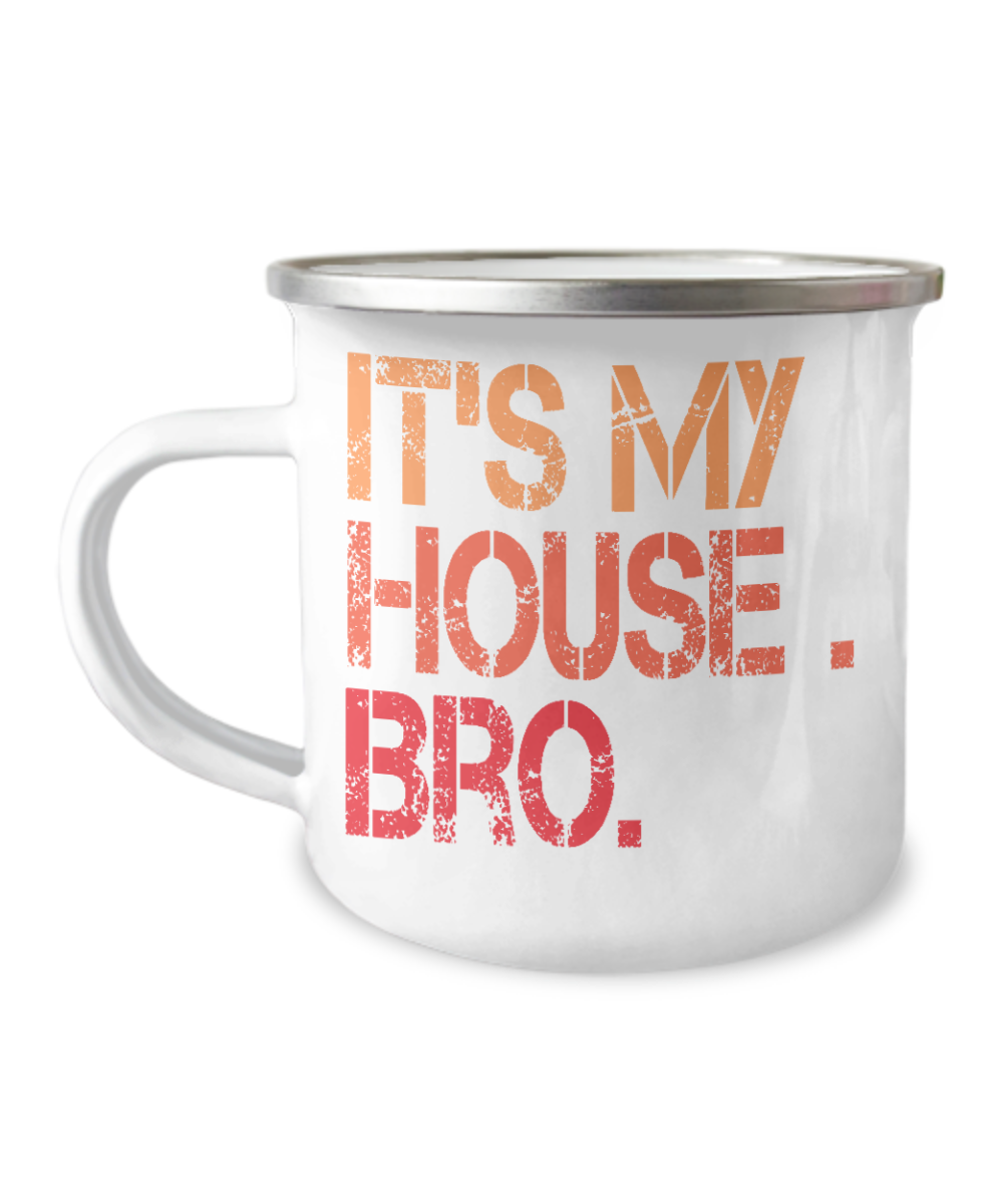 It's My House Bro - 12 Oz Stainless Steel Enamel Finish White Camper Coffee Mug