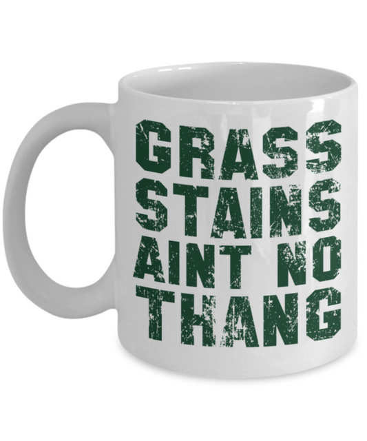 Grass stains aint no Thang - Funny White Porcelain Coffee 11 oz