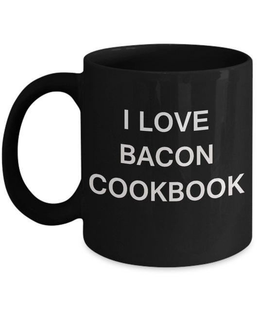 I Love Bacon Cookbook funny mugs - Porcelain Black Funny Coffee Mug & Gift Mugs 11 OZ