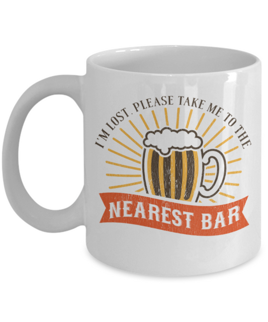 Beer Lovers Mugs, I'm lost please take me to the nearest bar - Funny White Porcelain Coffee 11 oz
