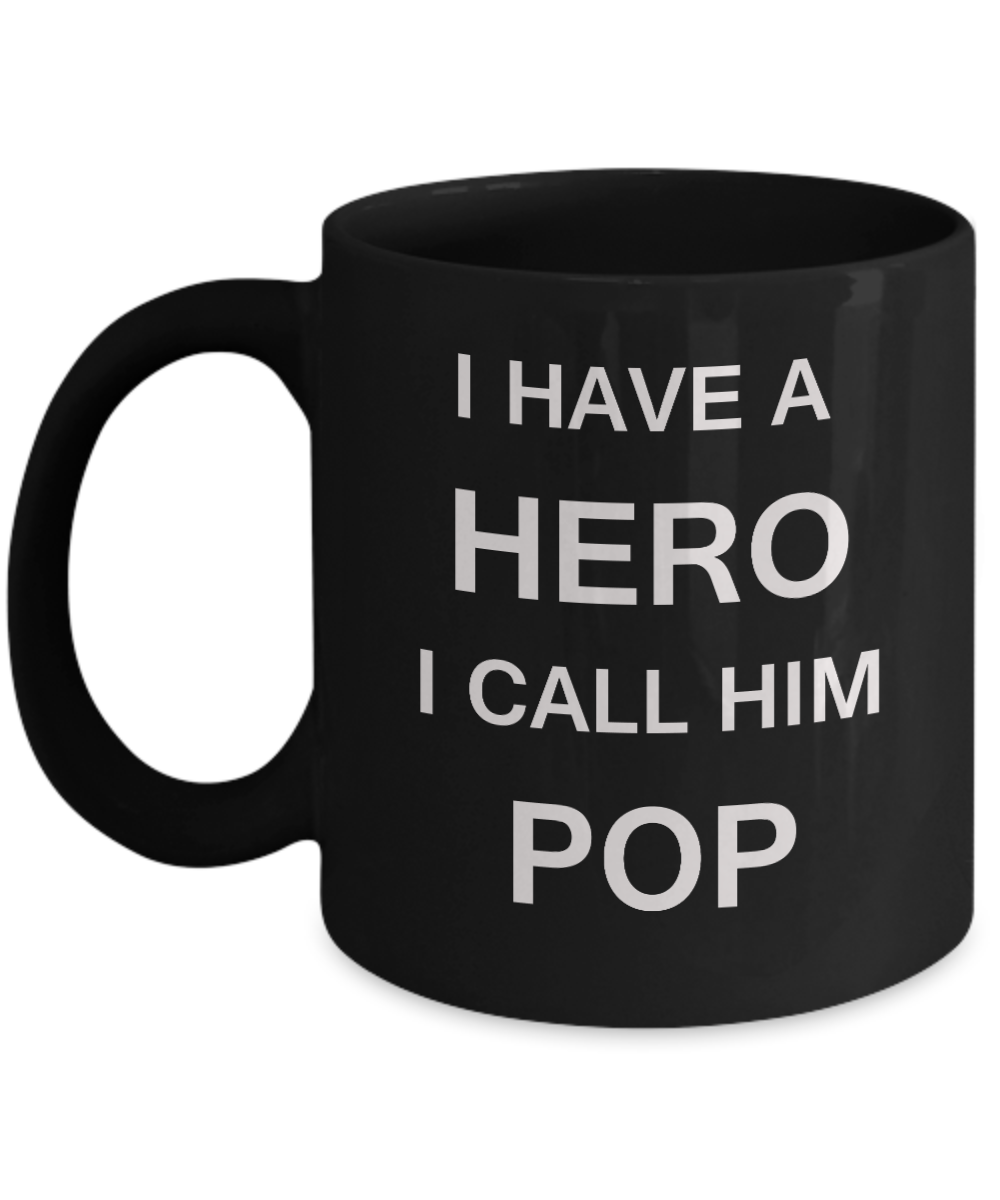 I HAVE A HERO I CALL HIM POP Fathers day gifts from daughter Black 11 oz mugs funny