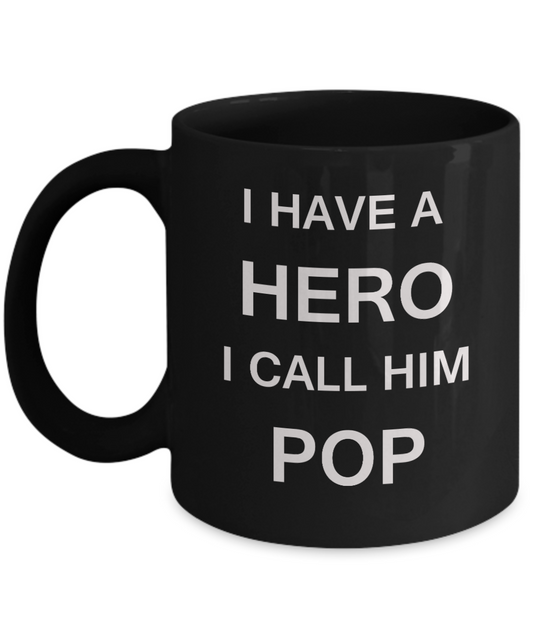 I HAVE A HERO I CALL HIM POP Fathers day gifts from daughter Black 11 oz mugs funny