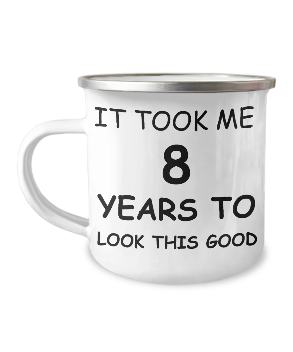 8th Birthday Gift Camper Coffee Mug, It Took Me 8 Years To Look This Good-12 Oz Stainless Steel Enamel Finish White Camper Coffee Mug