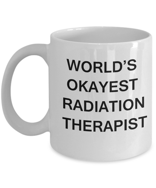 World's Okayest Radiation therapist - Porcelain White coffee mugs 11 oz