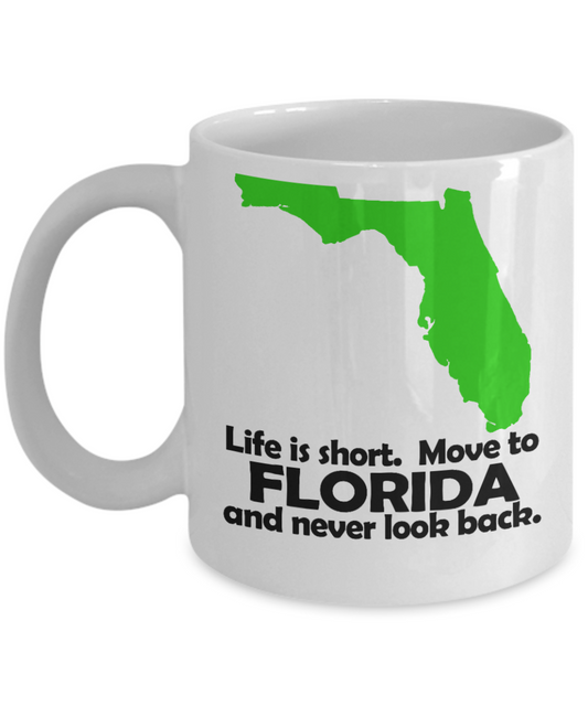 Floridian Gift Coffee Mug, Life Is Short, Move To Florida And Never Look Back-White Porcelain Coffee Mug 11 oz