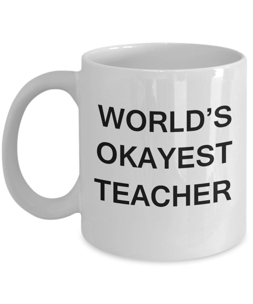 World's Okayest Teacher - White Porcelain Coffee Cup,Premium 11 oz Funny Mugs White coffee cup Gifts Ideas