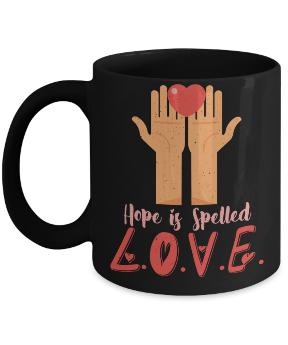Hope is spelled Love - Funny Black Porcelain Coffee 11 oz