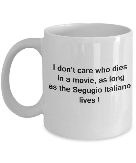 I Don't Care Who Dies, As Long As Segugio Italiano Lives -White coffee mugs 11 oz