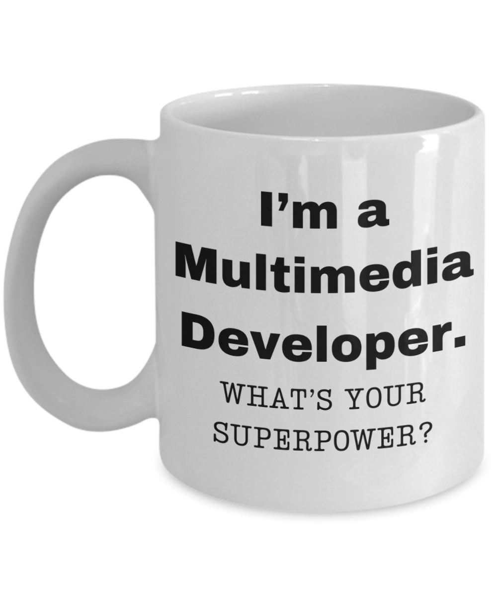 I am a Multimedia Developer, what is your super power, Birthday cup for Multimedia Developer -11 oz White ceramic mug