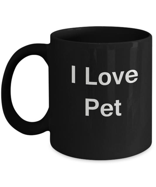 I Love Pet Black Mugs - Funny Coffee Mugs And Black coffee mugs 11 oz