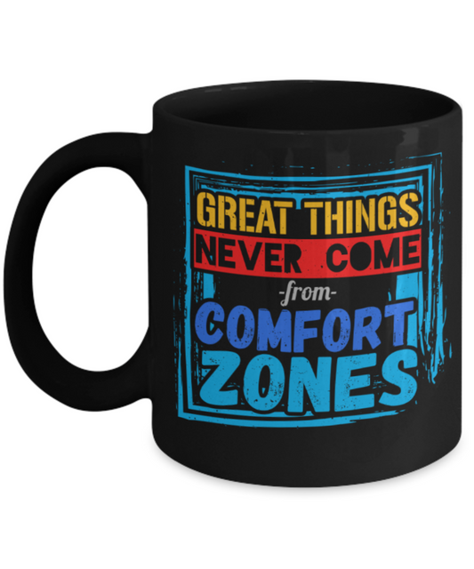 Success Lovers Mugs, Great things never come from comfort zones - Funny Black Porcelain Coffee 11 oz