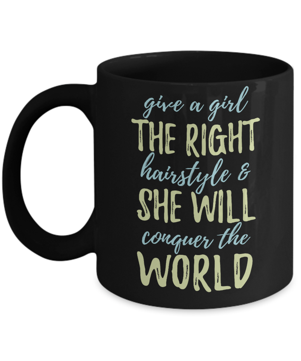 Make Up Quote Coffee Mug,Give A Girl The Right Hairstyle And She Will Conquer The World-Black Porcelain Coffee Mug 11 oz