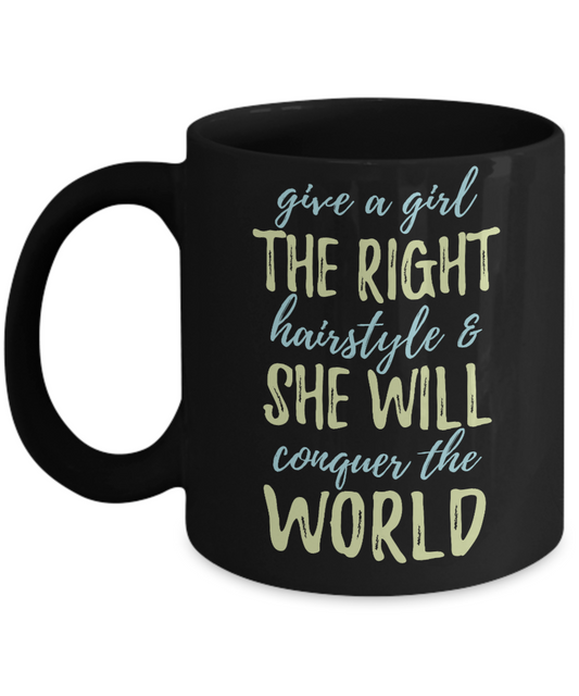 Make Up Quote Coffee Mug,Give A Girl The Right Hairstyle And She Will Conquer The World-Black Porcelain Coffee Mug 11 oz