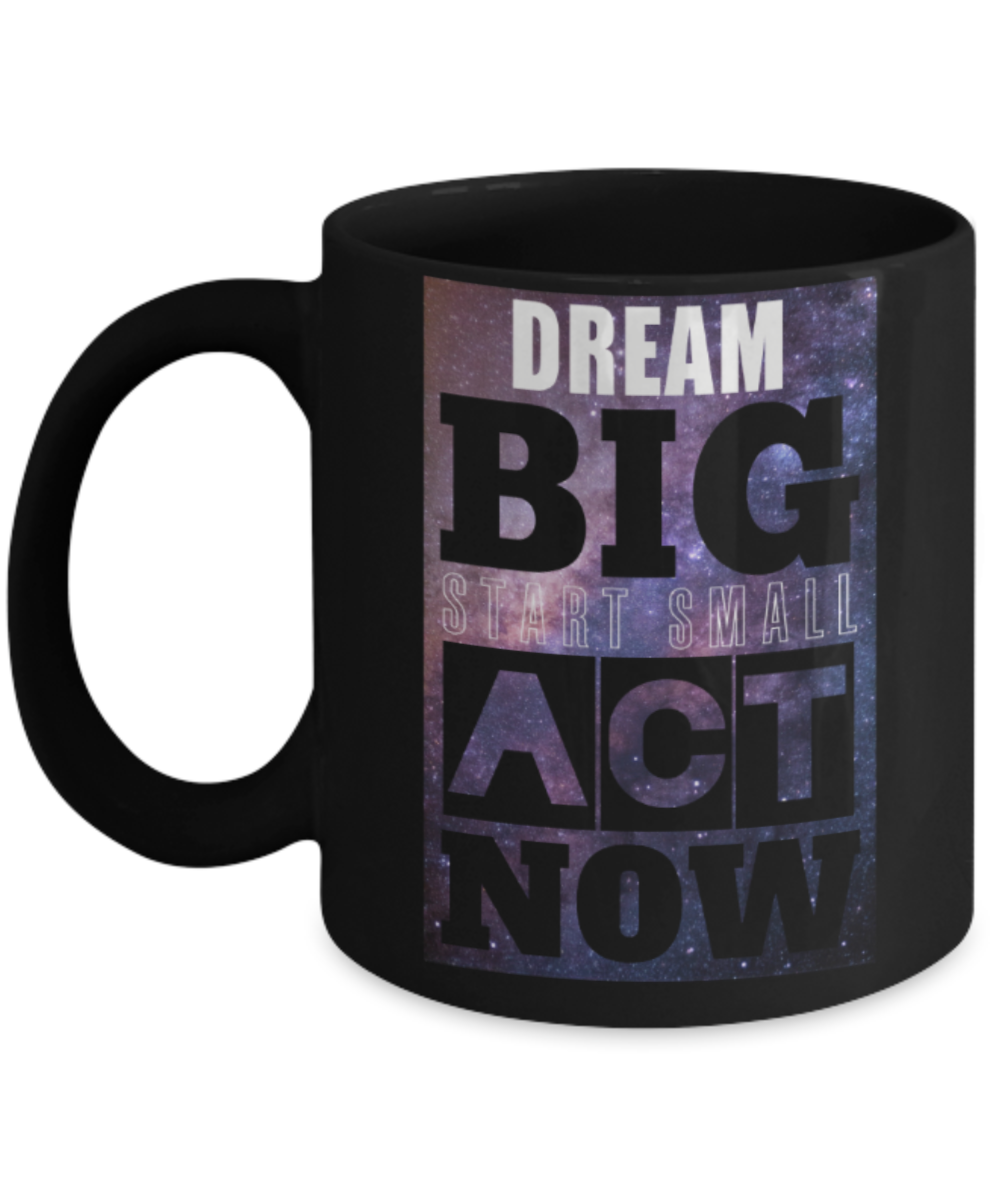 Success lovers Mugs, Dream Big start small act now - Funny Black Porcelain Coffee 11 oz