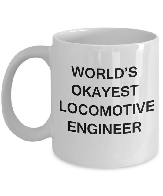 Funny Mug - World's Okayest Locomotive engineer - Porcelain White coffee mugs 11 oz