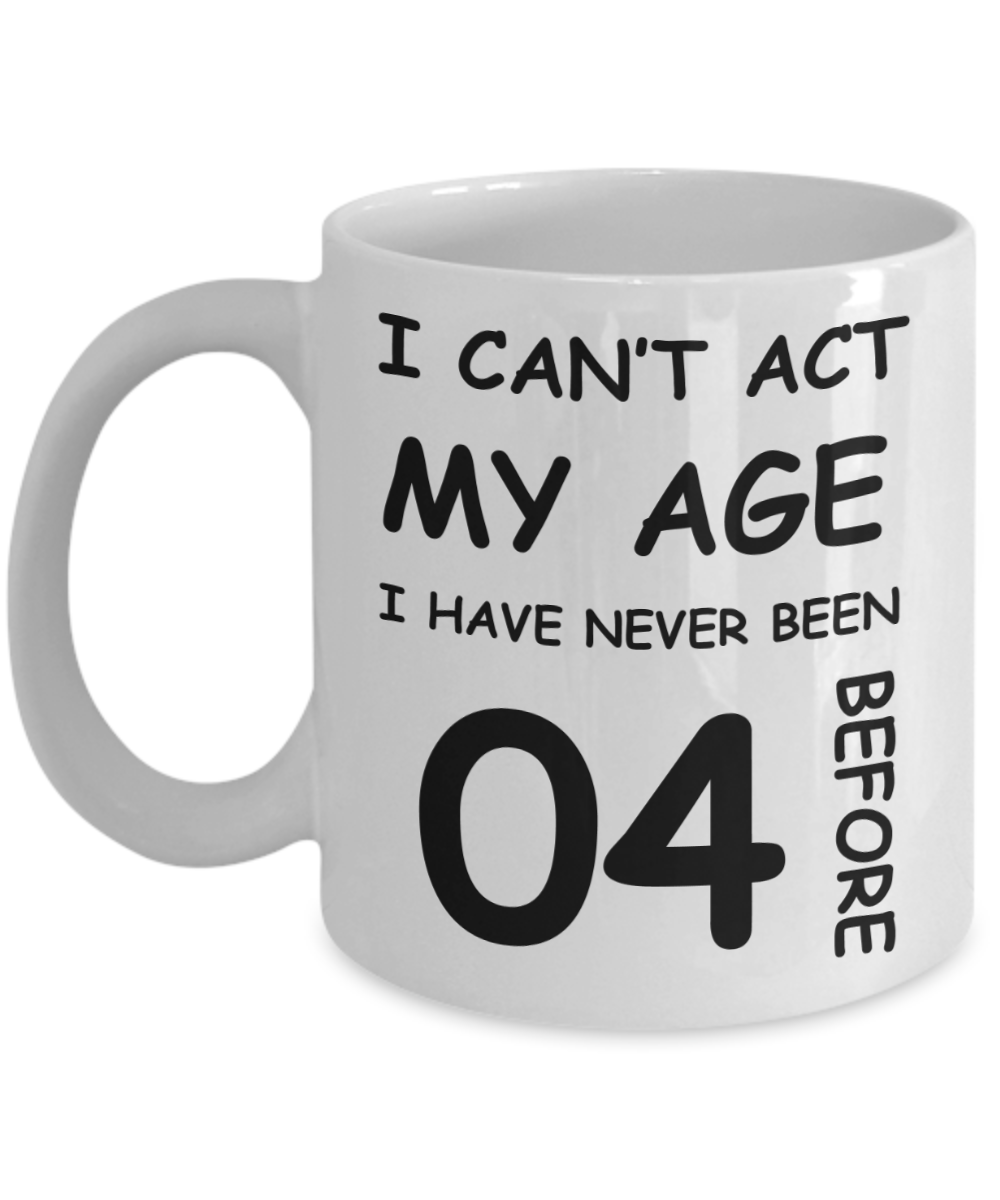 4th Birthday Gift for Women & Men - I can't act my Age, I have never been 4 Before - Funny White Porcelain Coffee 11 oz for Grandma, Mom, Sister, Best Friend, Women, Her - Born In 2016