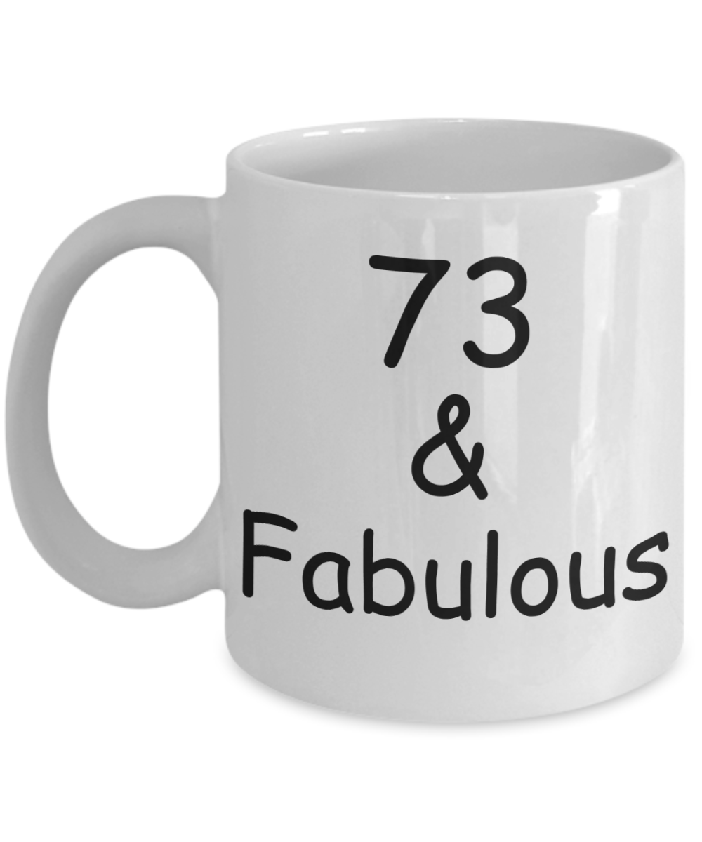73rd birthday Mugs for Women & Men - 73 And Fabulous - Funny White Porcelain Coffee 11 oz