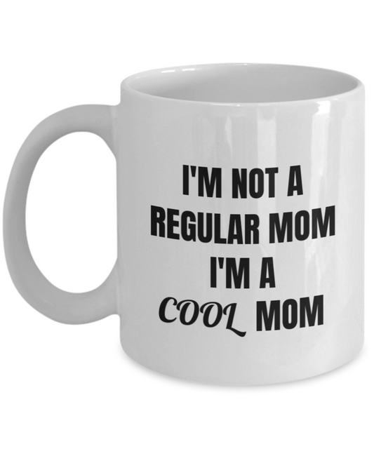 Best gifts for mother - "I'm Not A Regular Mom I'm A Cool Mom" White coffee mugs 11 oz