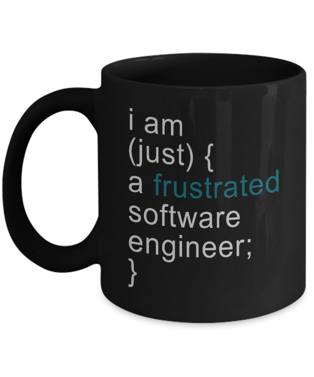 Engineer Coffee Mug, I Am Just A Frustrated Software Engineer-Black Porcelain Coffee Mug 11 oz For Engineer,Engineering,Student,Graduate