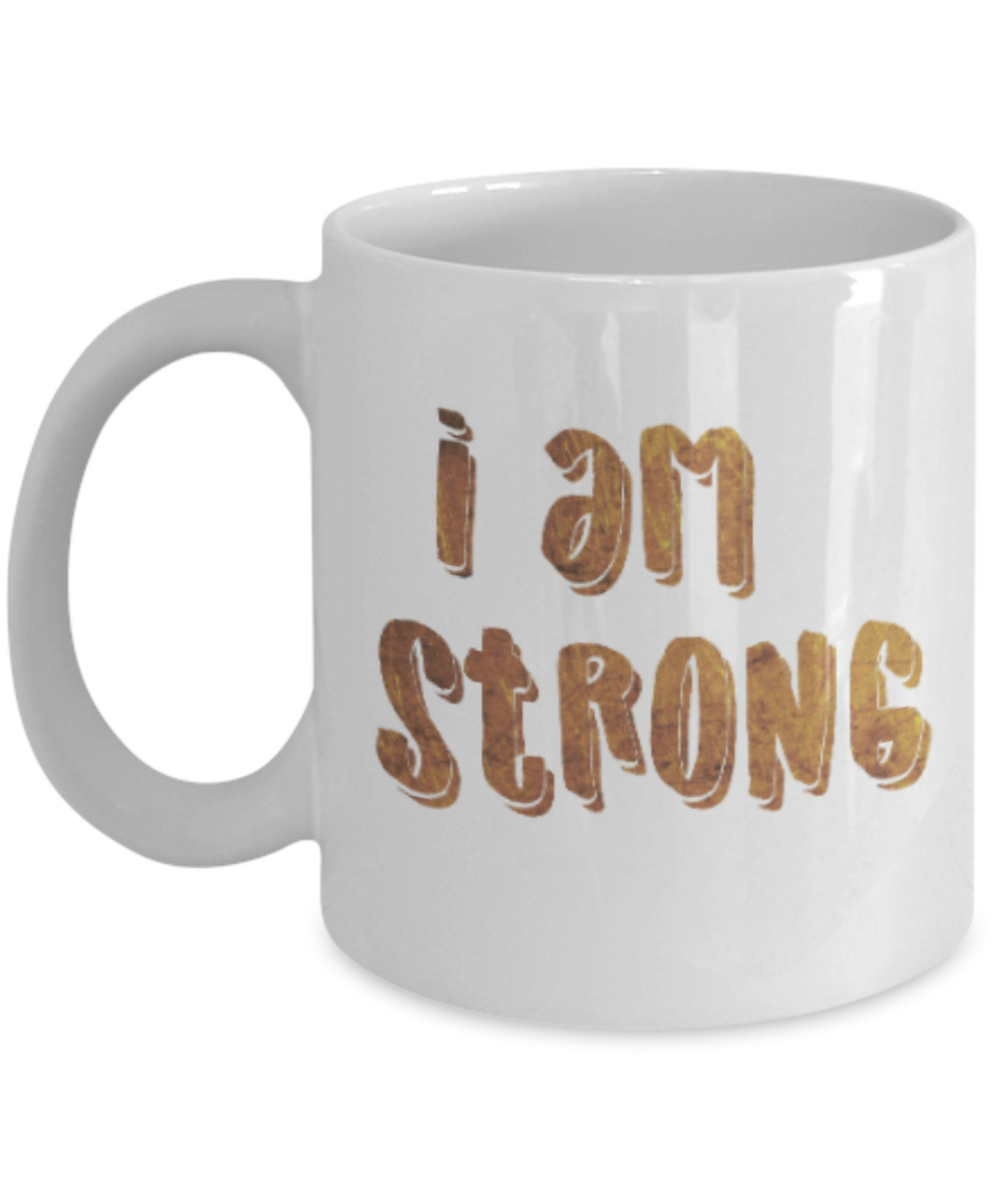 Positive mugs , I am strong - White Coffee Mug Tea Cup 11 oz Gift