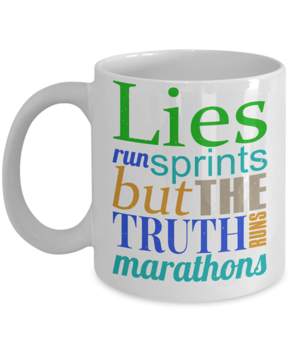 Lies run sprints but the truth marathons - Funny White Porcelain Coffee 11 oz