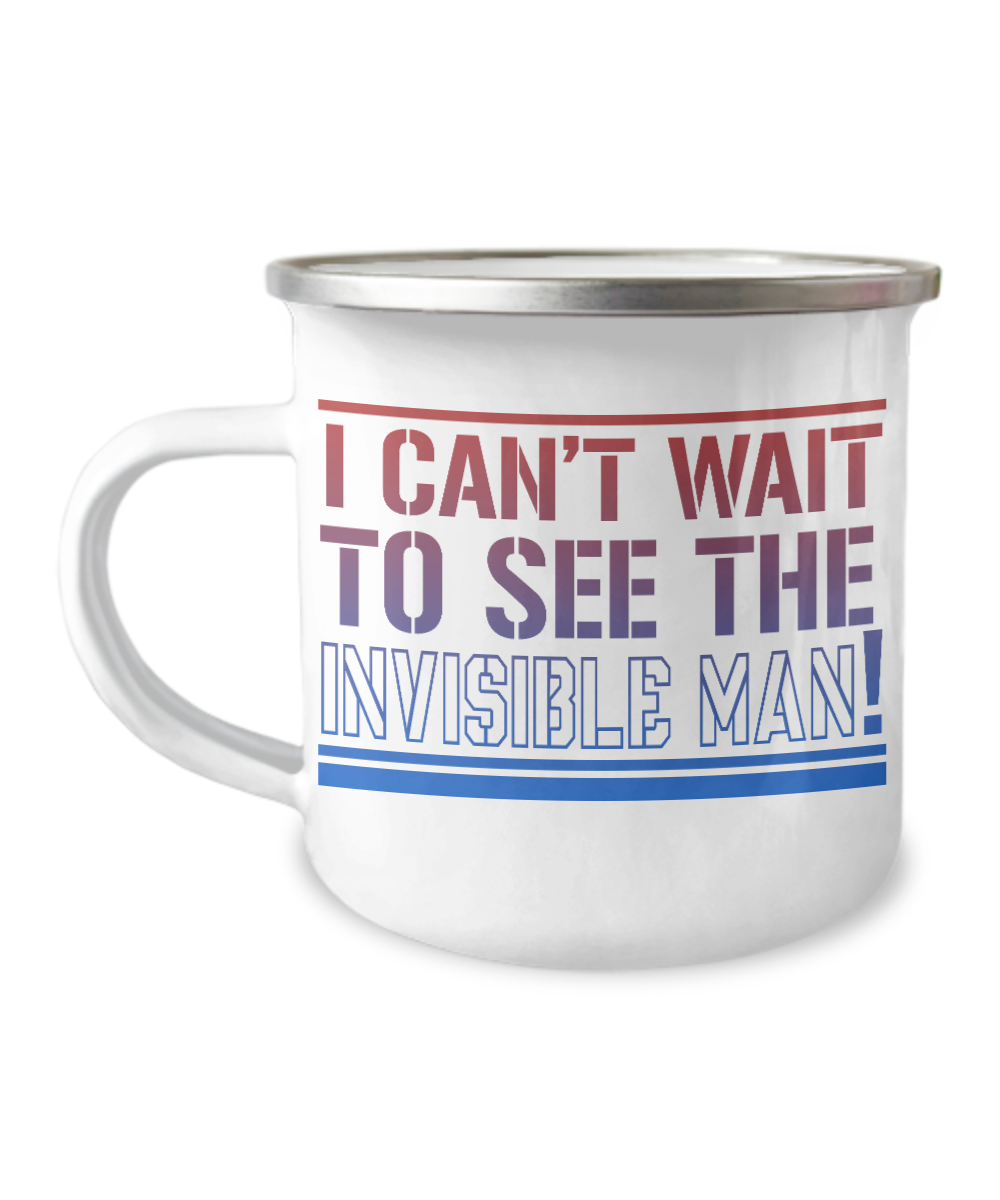 I Can't Wait To See The Invisible Man-12 Oz Stainless Steel Enamel Finish White Camper Coffee Mug