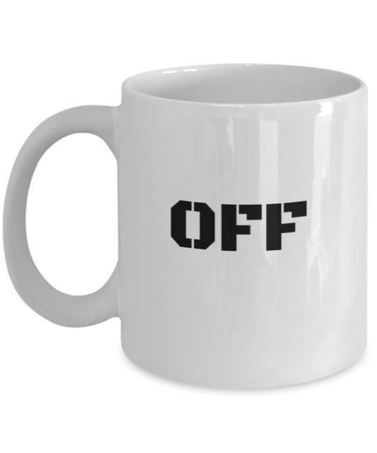 Off Coffee Mug - Funny Coffee Cup OFF when it's cool  - Premium 11 oz White coffee cup