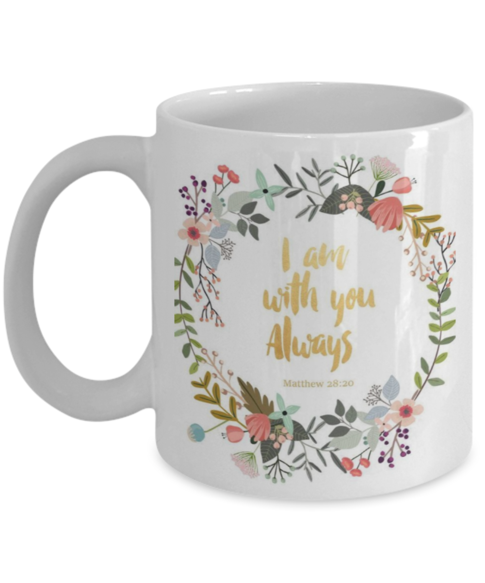 Mathew 28:20 Bible quotes , I am with you always - White Coffee Mug Tea Cup 11 oz Gift