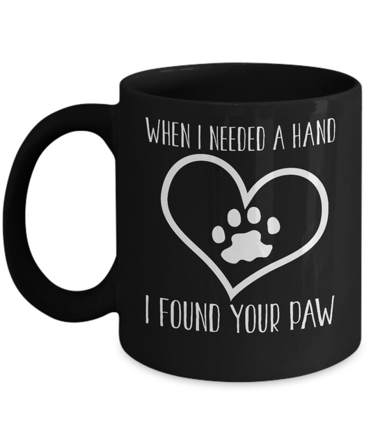 Dog Lover Coffee Mug, When I Need A Hand I Found Your Paw- Black Porcelain Coffee Mug 11 Oz For Dog Lover, Dad, Mom