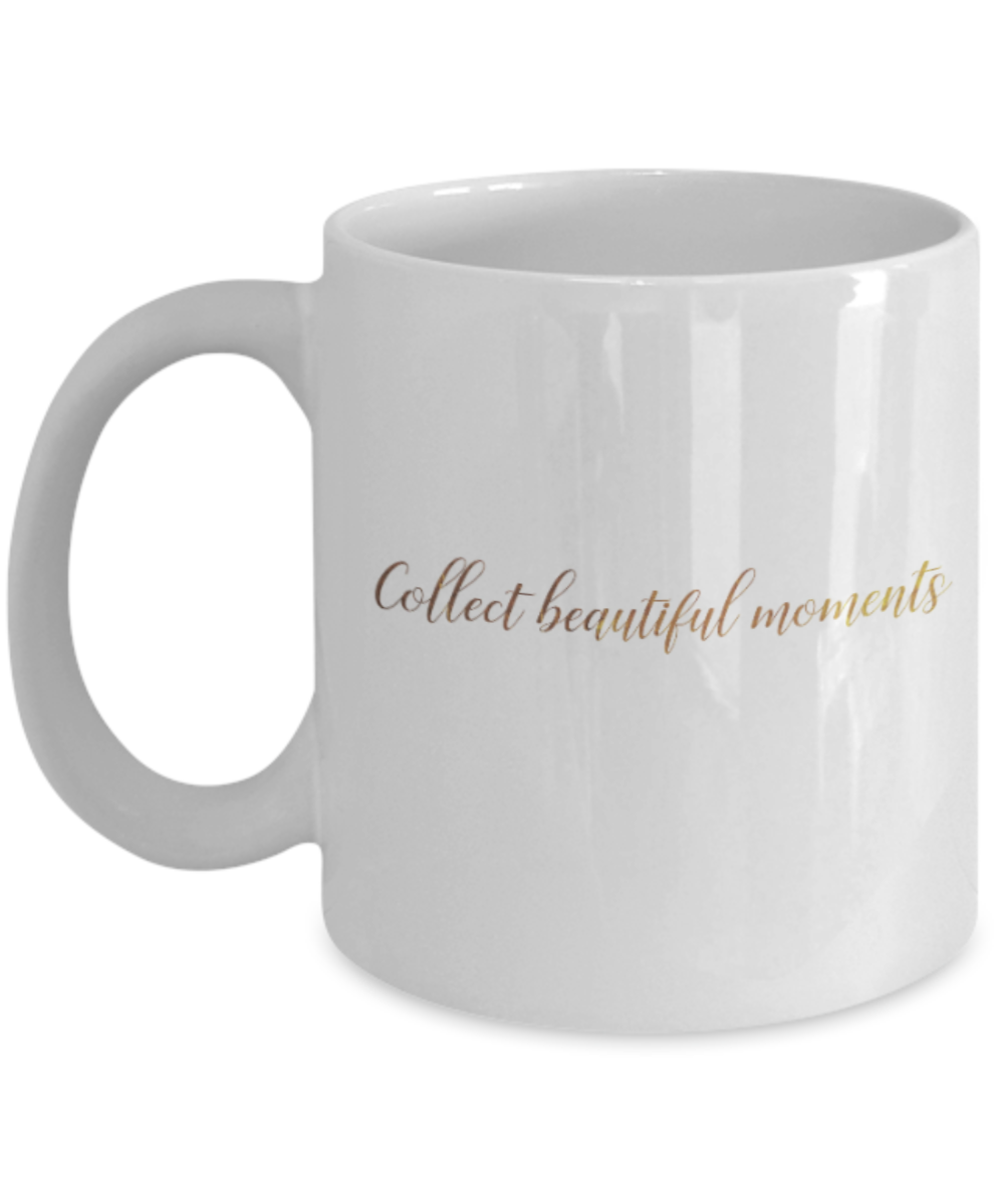 Get well mugs for women , Collect beautiful moments - White Coffee Mug Tea Cup 11 oz Gift