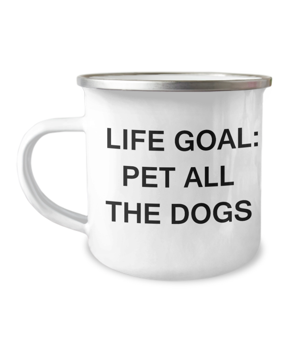 Dog Quotes Mugs for Dog Lovers - Life Goal Pet All The Dogs -12 Oz Stainless Steel Enamel Finish White Camper Coffee Mug