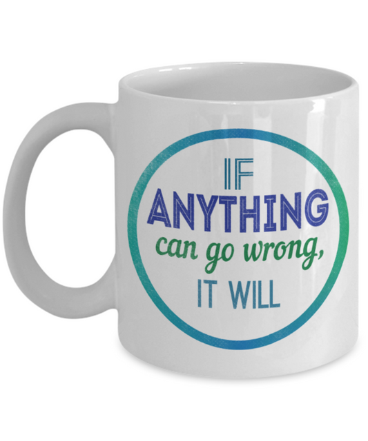 If anything can go wrong, it will - Funny White Porcelain Coffee 11 oz